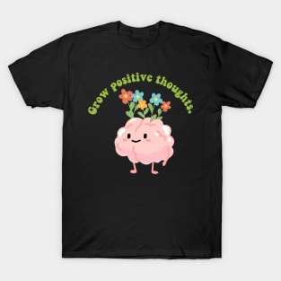 grow positive thoughts T-Shirt